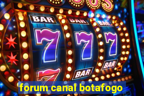 forum canal botafogo